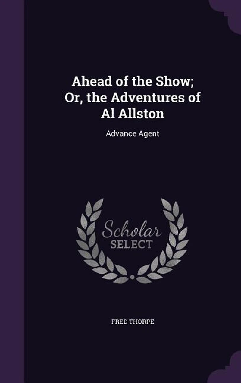 Ahead of the Show; Or, Adventures Al Allston: Advance Agent