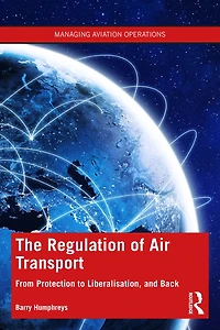 The Regulation of Air Transport: From Protection to Liberalisation, and Back Again