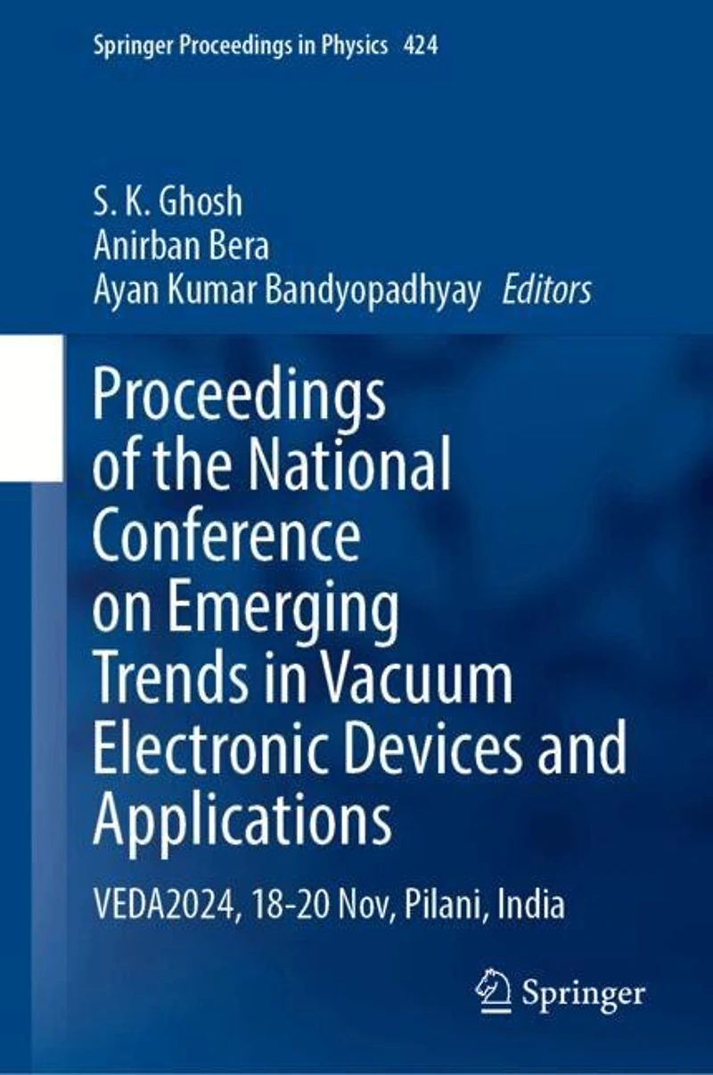 Proceedings of the National Conference on Emerging Trends Vacuum Electronic Devices and Applications: VEDA2024, 18-20 Nov, Pilani, India