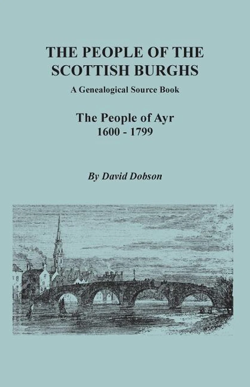 People of the Scottish Burghs: A Genealogical Source Book. the People of Ayr, 1600-1799