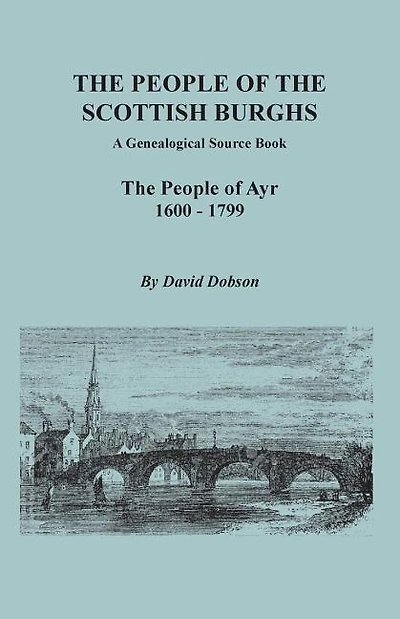 People of the Scottish Burghs: A Genealogical Source Book. the People of Ayr, 1600-1799