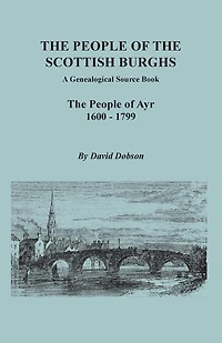 People of the Scottish Burghs: A Genealogical Source Book. the People of Ayr, 1600-1799