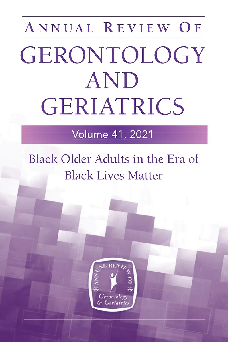 Annual Review Of Gerontology And Geriatrics, Volume 41, 2021: Black Older Adults The Era Lives Matter