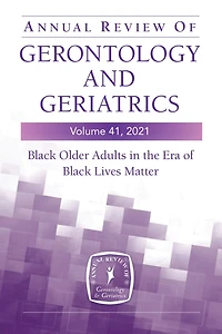 Annual Review Of Gerontology And Geriatrics, Volume 41, 2021: Black Older Adults The Era Lives Matter