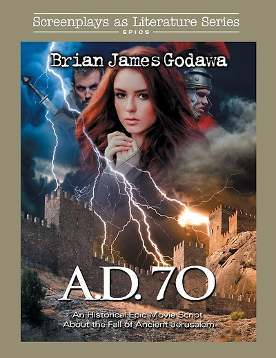 A.d. 70: An Historical Epic Movie Script About The Fall Of Ancient Jerusalem