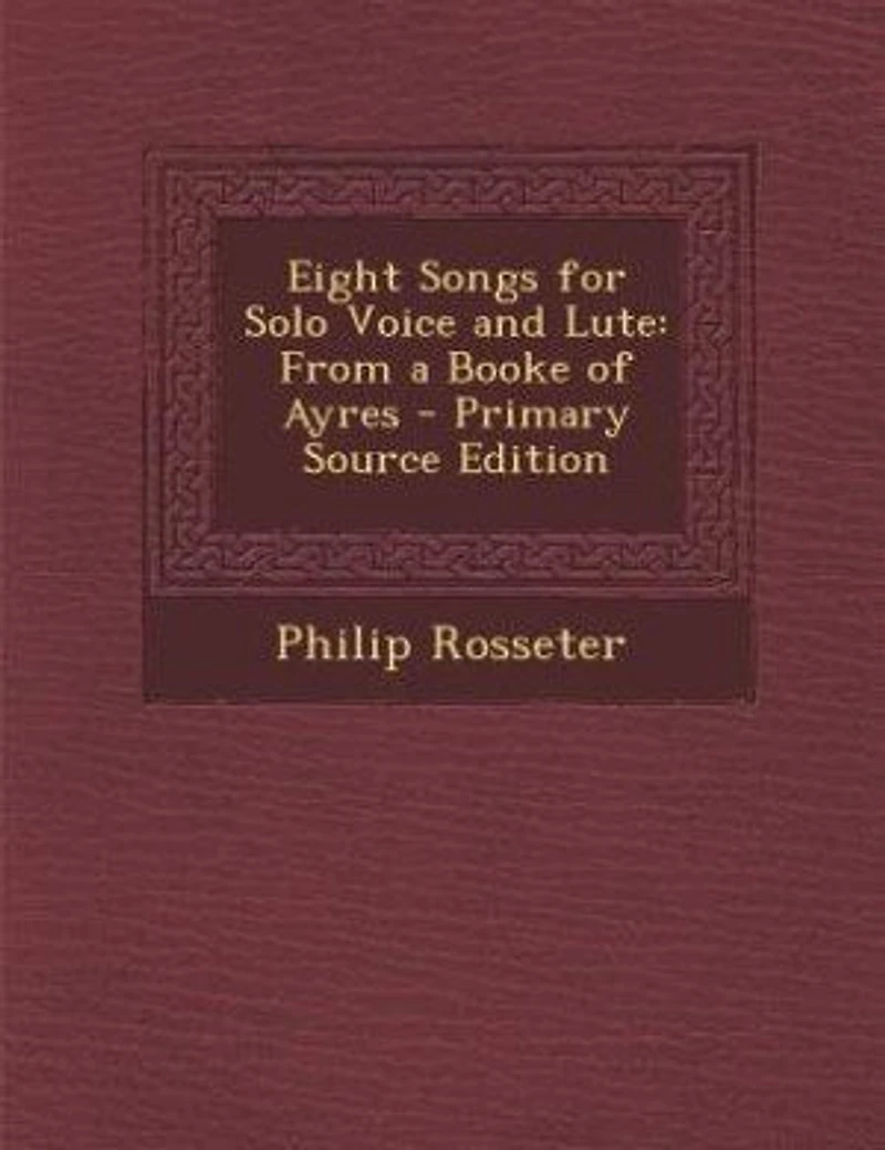Eight Songs for Solo Voice and Lute: From a Booke of Ayres