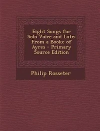 Eight Songs for Solo Voice and Lute: From a Booke of Ayres