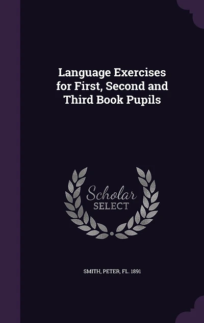 Language Exercises for First, Second and Third Book Pupils (Classic Reprint)