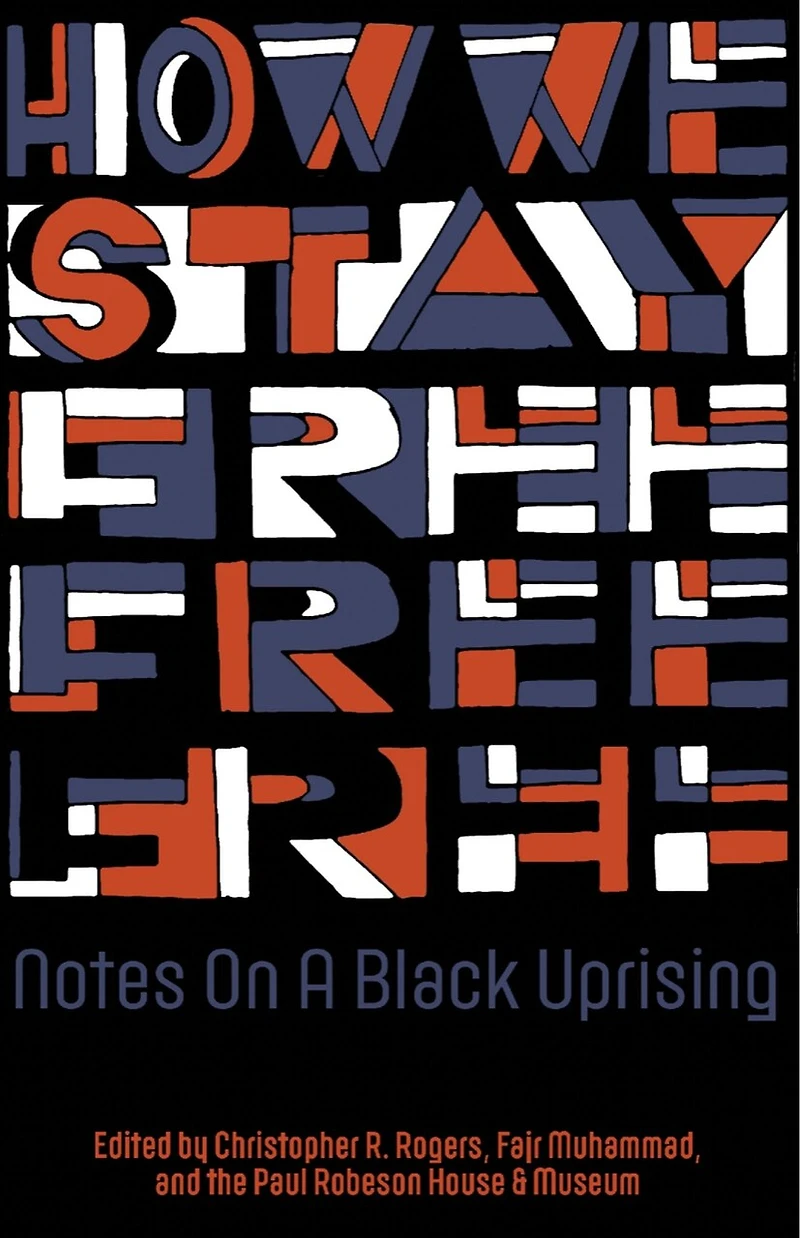 How We Stay Free: Notes On A Black Uprising