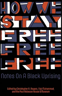 How We Stay Free: Notes On A Black Uprising