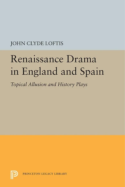 Renaissance Drama England and Spain: Topical Allusion History Plays