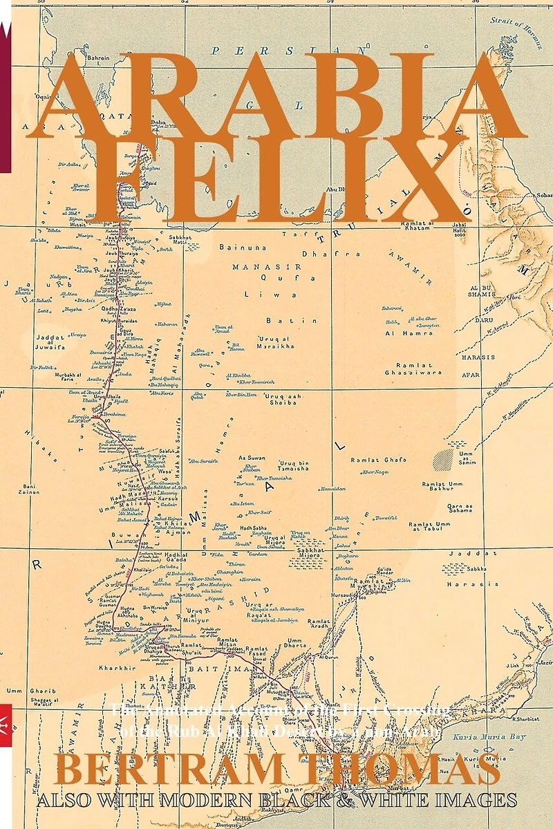 Arabia Felix: CROSSING THE EMPTY QUARTER; the original account of the first crossing of the Empty Quarter in 1930 by Bertram Thomas. .