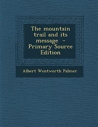 The Mountain Trail and Its Message (Classic Reprint)