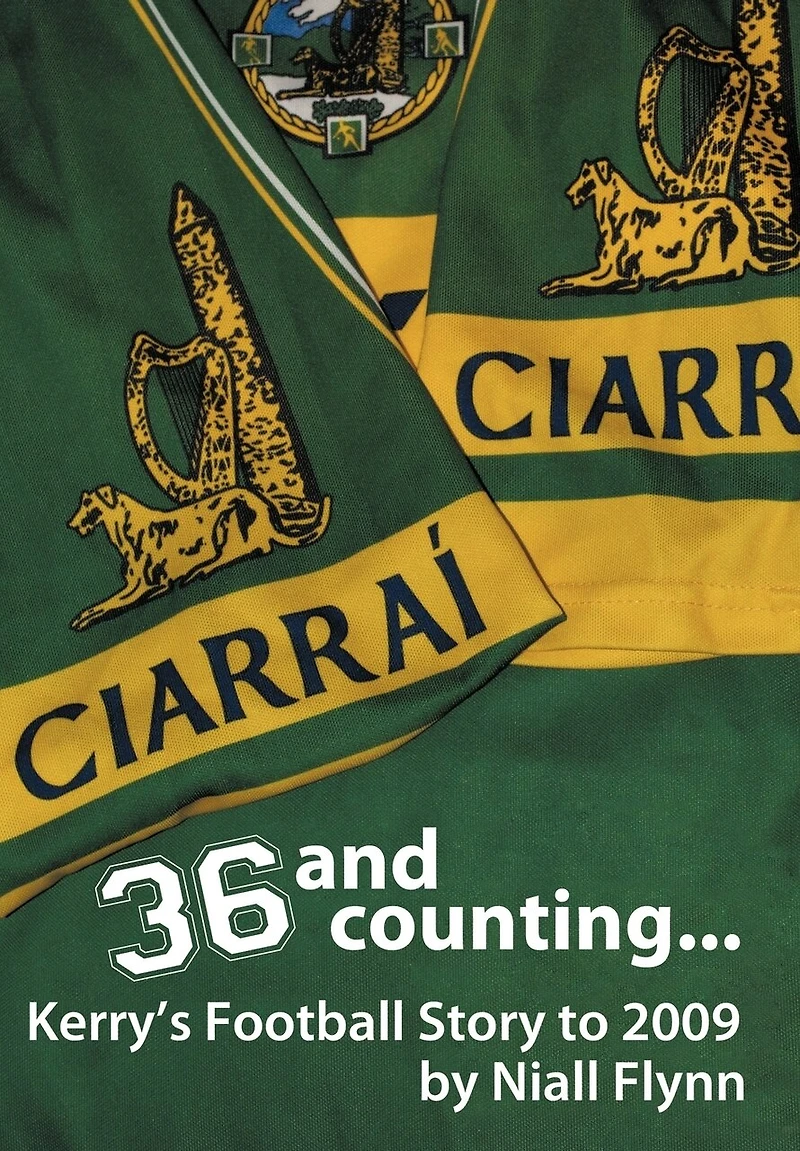 36 And Counting...kerry's Football Story To 2009
