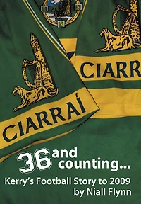 36 And Counting...kerry's Football Story To 2009