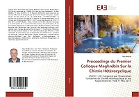 Proceedings du Premier Colloque Maghrébin Sur la Chimie Hétérocyclique: CMCH 1-2017 organisé par l'Association Tunisienne de Chimie Hétérocyclique et ses Applications les 1