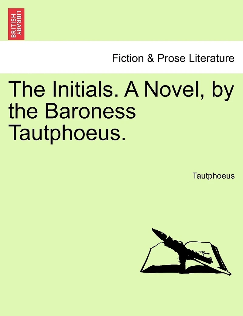 The Initials. A Novel, By The Baroness Tautphoeus.