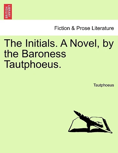 The Initials. A Novel, By The Baroness Tautphoeus.