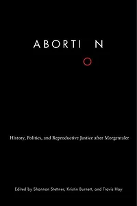 Abortion: History, Politics, and Reproductive Justice after Morgentaler