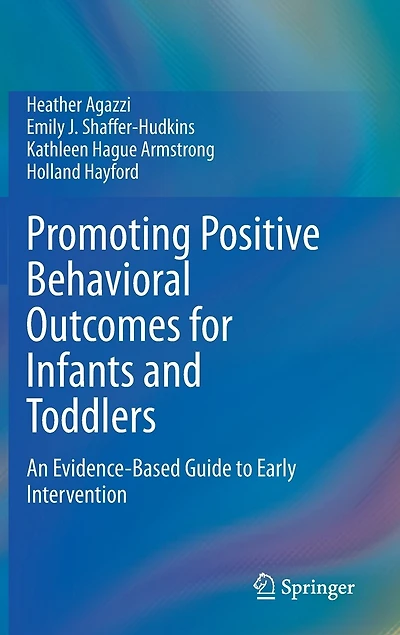 Promoting Positive Behavioral Outcomes for Infants and Toddlers: An Evidence-Based Guide to Early Intervention