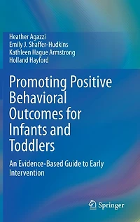 Promoting Positive Behavioral Outcomes for Infants and Toddlers: An Evidence-Based Guide to Early Intervention