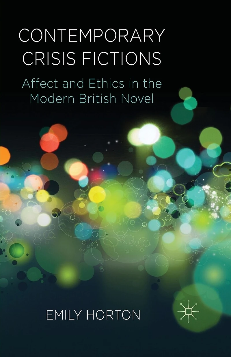 Contemporary Crisis Fictions: Affect and Ethics the Modern British Novel