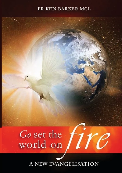 GO, SET THE WORLD ON FIRE: A New Evangelisation