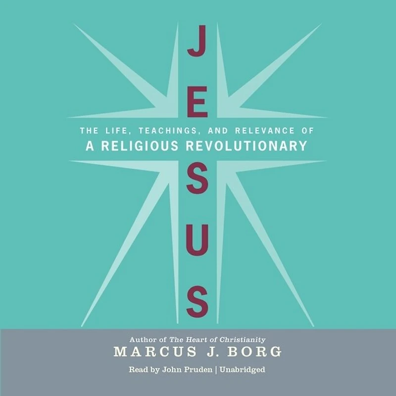 Jesus: The Life, Teachings, and Relevance of a Religious Revolutionary