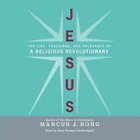 Jesus: The  Life, Teachings, and Relevance of a Religious Revolutionary