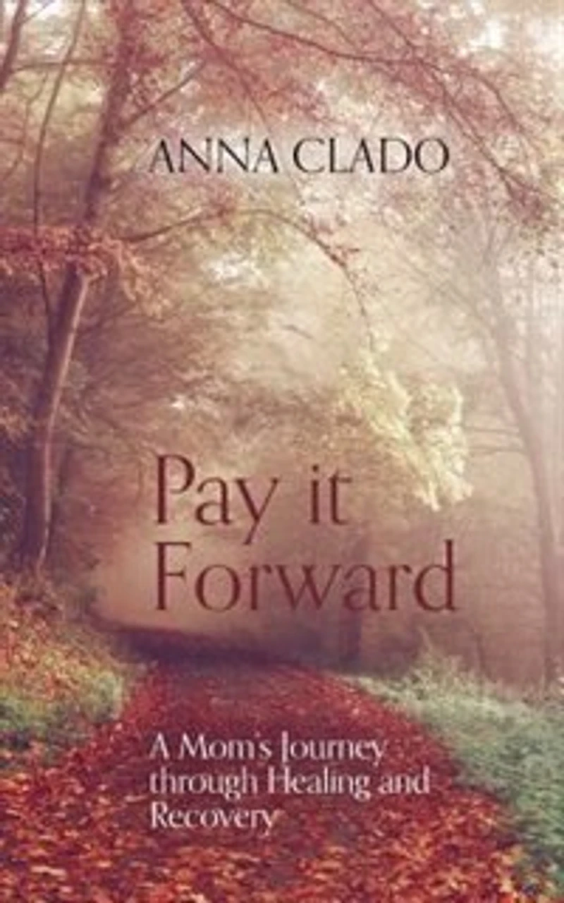Pay it Forward: A Mom's Journey through Healing and Recovery