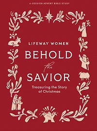 Behold the Savior - Advent Bible Study Book for Women: Treasuring the Story of Christmas