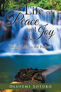 A Life of Peace and Joy: Living to the Fullest