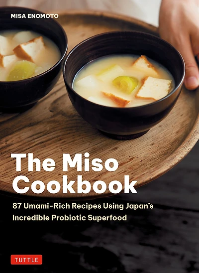 The Miso Cookbook: 87 Umami-Rich Recipes Using Japan's Incredible Probiotic Superfood