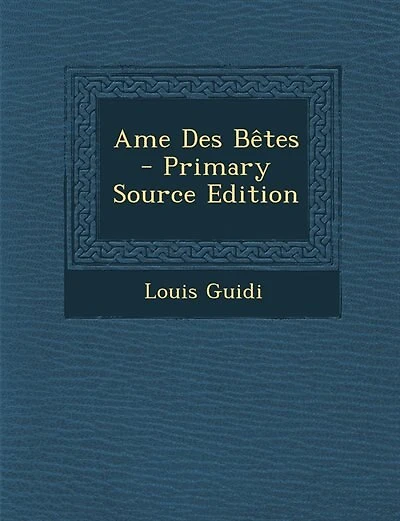 Ame Des Bêtes - Primary Source Edition