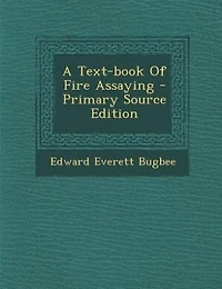 A Text-book Of Fire Assaying