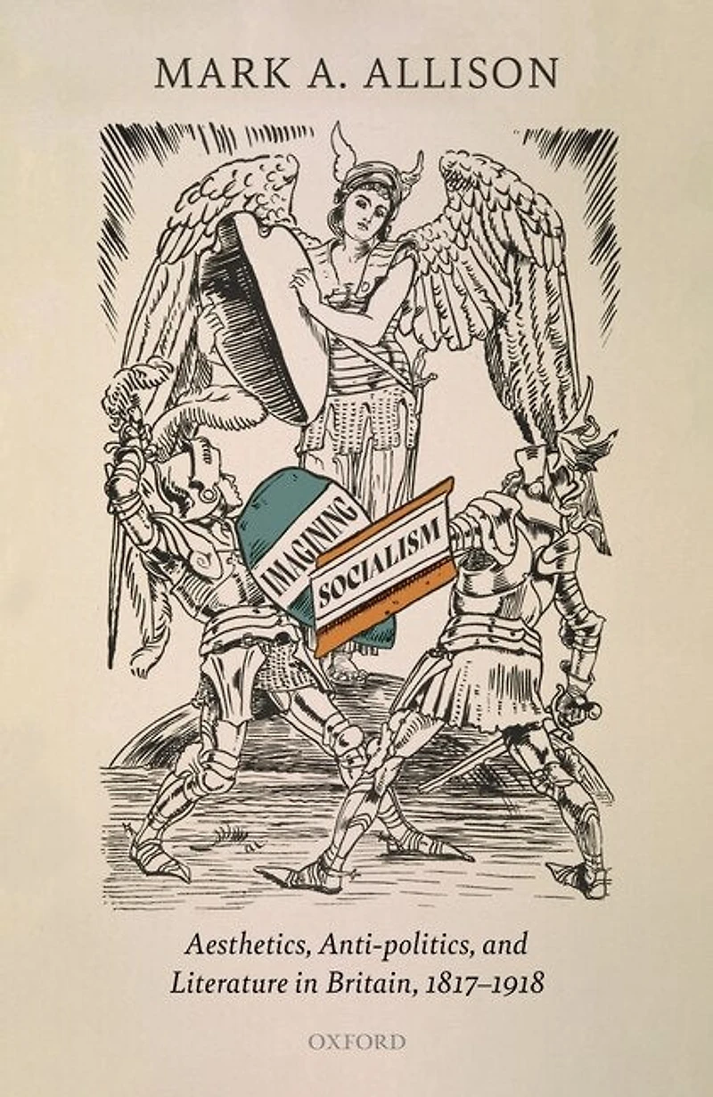 Imagining Socialism: Aesthetics, Anti-politics, and Literature Britain, 1817-1918