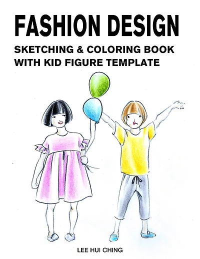 Fashion Design Sketching & Coloring Book with Kid Figure Template: Large Boys & Girls Croquis with Clothing Outline for Easily Creating Styles and Practicing Fashion Drawing
