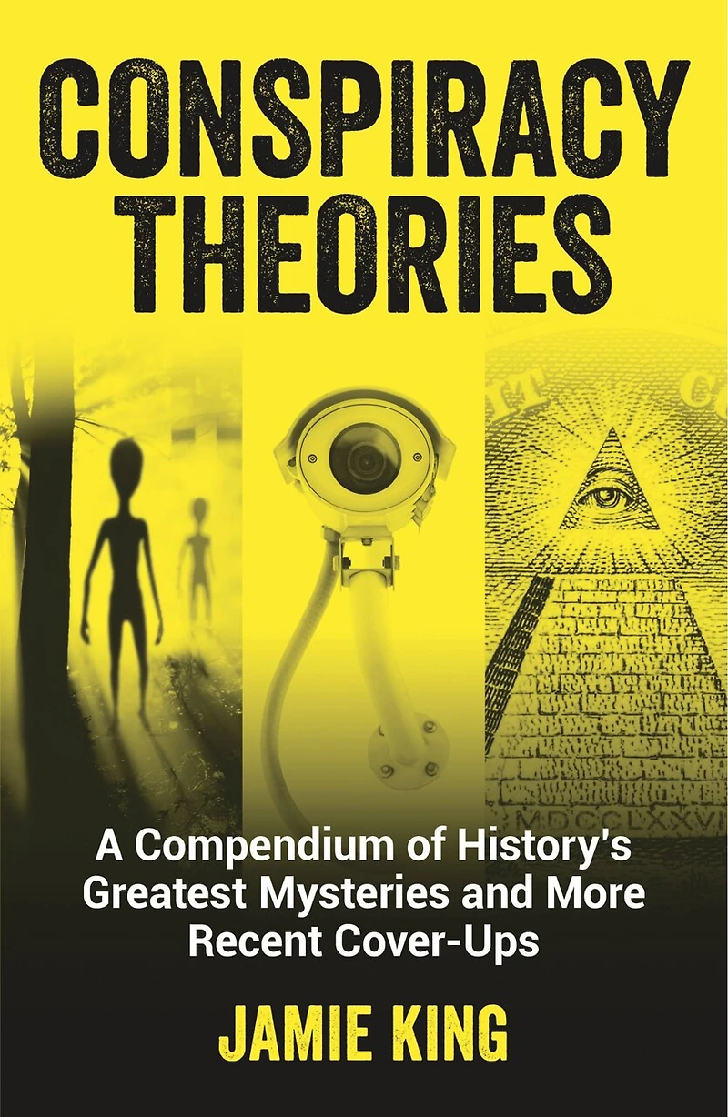 Conspiracy Theories: A Compendium Of History's Greatest Mysteries And More Recent Cover-ups