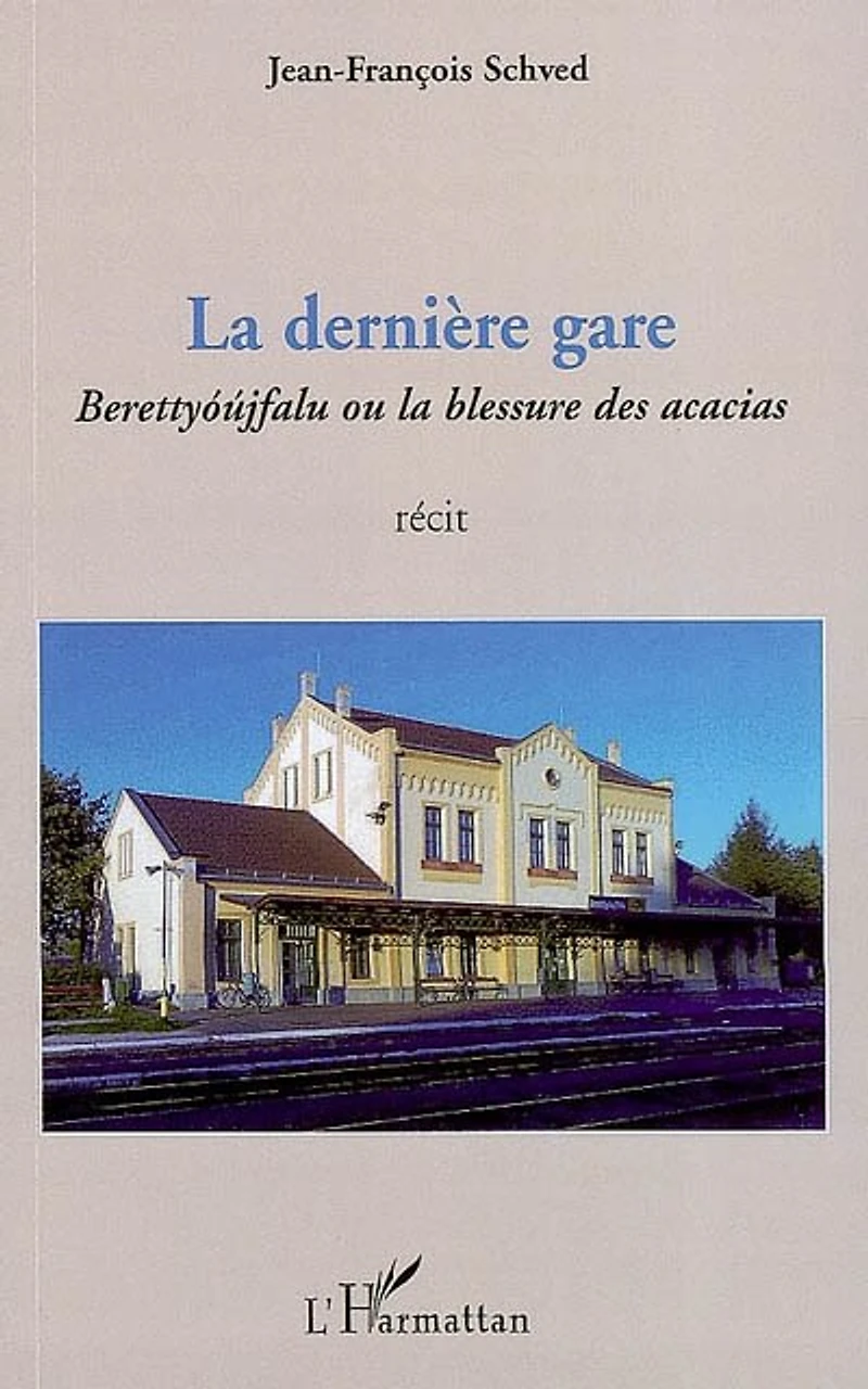la derniÈre gare - berettyóújfalu ou blessure des acacias