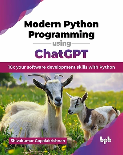 Modern Python Programming using ChatGPT: 10x your software development skills with Python (English Edition)