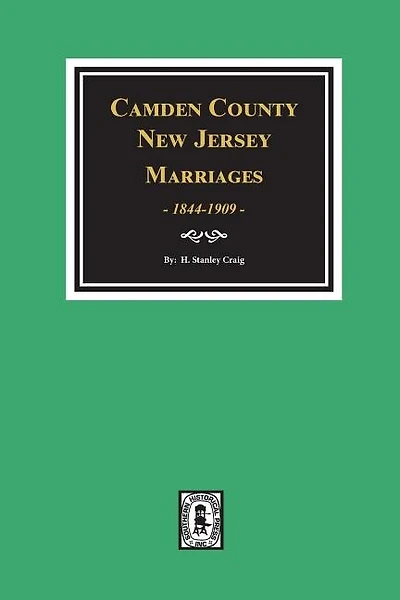 Camden County, New Jersey Marriages, 1844-1909.