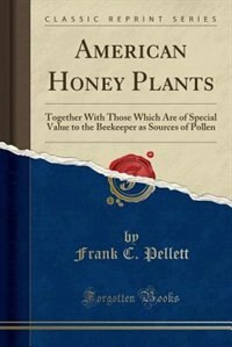American Honey Plants: Together With Those Which Are of Special Value to the Beekeeper as Sources Pollen (Classic Repri