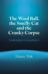 the Wool Ball Smelly Cat and Cranky Corpse: Awakening to Coincidences