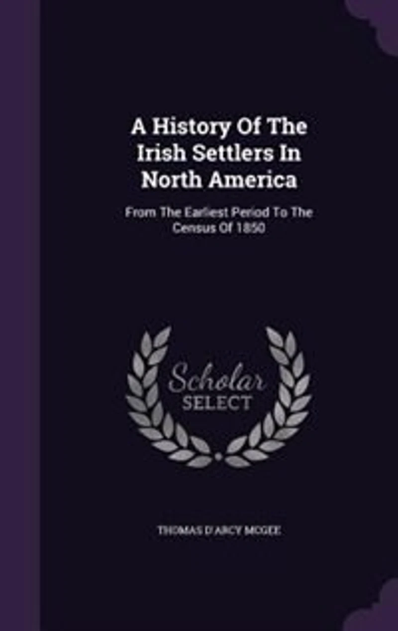 A History Of The Irish Settlers In North America: From The Earliest Period To The Census Of 1850
