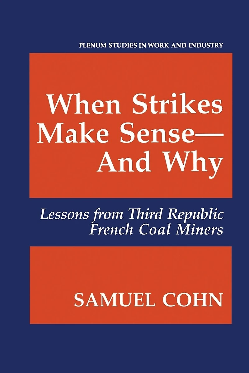 When Strikes Make Sense-And Why: Lessons from Third Republic French Coal Miners