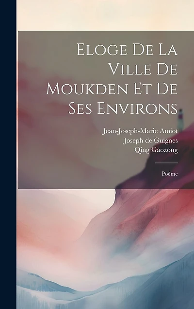 Eloge De La Ville De Moukden Et De Ses Environs: Poème