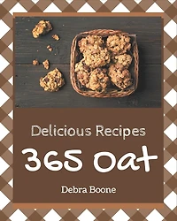365 Delicious Oat Recipes: Greatest Oat Cookbook of All Time