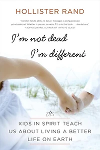 I'm Not Dead, Different: Kids Spirit Teach Us About Living a Better Life on Earth