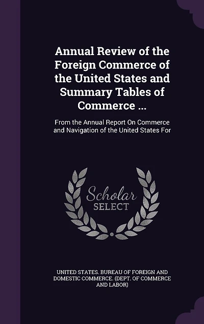 Annual Review of the Foreign Commerce United States and Summary Tables ...: From Report On Navigation For