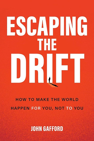 Escaping the Drift: How To Make World Happen For You, Not You